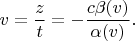 $$v=\frac{z}{t}=-\frac{c\beta(v)}{\alpha(v)}.$$