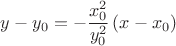 $$y - y_0  =  - \frac{{x_0^2 }}
{{y_0^2 }}\left( {x - x_0 } \right)$$