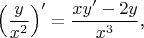 $$\left(\frac y{x^2}\right)'=\frac{xy'-2y}{x^3}\text{,}$$