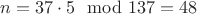 $n=37\cdot 5 \mod137=48$ $n=37\cdot 5 \mod137=48$