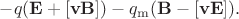 $-q(\mathbf{E}+[\mathbf{vB}])-q_\mathrm{m}(\mathbf{B}-[\mathbf{vE}]).$
