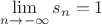 $\lim\limits_{n \to -\infty} s_n = 1$