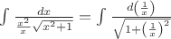 $\int\frac{dx}{\frac{x^2}{x}\sqrt{x^2+1}}=\int\frac{d\left(\frac{1}{x}\right)}{\sqrt{1+\left(\frac{1}{x}\right)^2}} $
