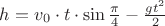$h=v_0\cdot{t}\cdot\sin{\frac{\pi}{4}}-\frac{gt^2}{2}$
