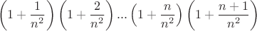 $$\left(1+\frac 1{n^2}\right)\left(1+\frac 2{n^2}\right)...\left(1+\frac n{n^2}\right)\left(1+\frac {n+1}{n^2}\right)$$