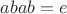 $abab = e$