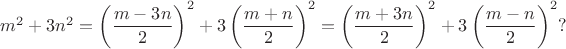 $m^2+3n^2=\left ( \dfrac{m-3n}{2} \right )^2+3 \left ( \dfrac{m+n}{2} \right )^2=\left ( \dfrac{m+3n}{2} \right )^2+3 \left ( \dfrac{m-n}{2} \right )^2?$