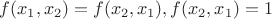 $f(x_1,x_2)=f(x_2,x_1), f(x_2,x_1)=1$