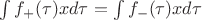 $\int{f_ +  ( \tau  )x d\tau  } =\int{  f_ -  ( \tau  )x d\tau  }