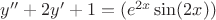 $y''+2y'+1=(e^{2x}\sin(2x))$