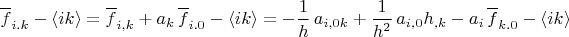 $\overline f_{i.k} -\langle ik \rangle=\overline f_{i,k} +a_k \, \overline f_{i.0}-\langle ik \rangle=- \dfrac 1 h \, a_{i,0k}+ \dfrac {1} {h^2} \, a_{i,0} h_{,k}-a_i \, \overline f_{k.0}-\langle ik \rangle $