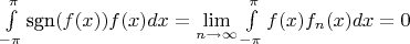 $\int\limits_{-\pi}^{\pi} \mbox{sgn}(f(x)) f(x) dx = \lim\limits_{n \to \infty} \int\limits_{-\pi}^{\pi} f(x) f_n(x) dx = 0$