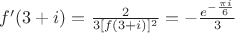 $f^\prime(3+i)=\frac{2}{3[f(3+i)]^2}=-\frac{e^{-\frac{\pi i}{6}}}{3}$