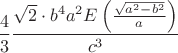$$\frac{4}{3}\frac{{\sqrt 2  \cdot {b^4}{a^2}E\left( {\frac{{\sqrt {{a^2} - {b^2}} }}{a}} \right)}}{{{c^3}}}$$