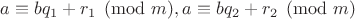 $a\equiv bq_1+r_1\pmod{m}, a\equiv bq_2+r_2\pmod{m}$