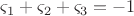 $\[
\varsigma _1  + \varsigma _2  + \varsigma _3  =  - 1
\]$