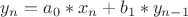 $y_n=a_0*x_n+b_1*y_{n-1}$