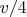 $v/4$