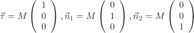 $$\vec \tau  = M\left( {\begin{array}{*{20}c}   1  \\   0  \\   0  \\ \end{array} } \right),\vec n_1  = M\left( {\begin{array}{*{20}c}   0  \\
   1  \\   0  \\ \end{array} } \right),\vec n_2  = M\left( {\begin{array}{*{20}c}   0  \\   0  \\   1  \\ \end{array} } \right)$$