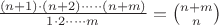 $\frac{(n+1)\cdot(n+2)\cdot \dots\cdot (n+m)}{1\cdot 2\cdot\dots\cdot m}={n+m\choose n}$