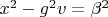 $x^2-g^2 v=\beta^2$