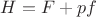 $H = F + pf$