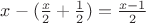 $x-(\frac{x}{2}+\frac{1}{2})=\frac{x-1}{2}$