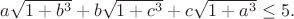 $a\sqrt{1+b^3}+b\sqrt{1+c^3}+c\sqrt{1+a^3}\leq5.$
