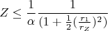 $$Z\leq \frac{1}{\alpha }\frac{1}{(1+\frac{1}{2}(\frac{r_1}{r_Z})^2)}$$