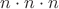 $n\cdot n\cdot n$