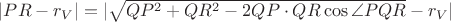 $|PR-r_V|=|\sqrt{QP^2+QR^2-2QP \cdot QR \cos \angle PQR}-r_V|$