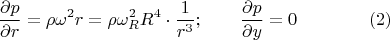 $$\frac{\partial{p}}{\partial{r}}=\rho\omega^2r=\rho\omega_R^2R^4\cdot{\frac{1}{r^3}};\qquad\frac{\partial{p}}{\partial{y}}=0\qquad\qquad(2)$$