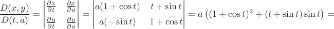 $$\frac{D(x, y)}{D(t, a)}=\begin{vmatrix}
\frac{\partial x}{\partial t} & \frac{\partial x}{\partial a} \\[1.2ex]
\frac{\partial y}{\partial t} & \frac{\partial y}{\partial a} \end{vmatrix}=\begin{vmatrix}
a(1+\cos t) & t + \sin t\\[1.2ex]
a(-\sin t) & 1 + \cos t \end{vmatrix}=a\left((1+\cos t)^2+ (t+\sin t)\sin t \right)=$$
