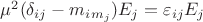 $\mu^{2}(\delta_{ij}-m_{i}_{m_{j}})E_{j} = \varepsilon_{ij} E_{j} $