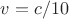 $v=c/10$