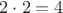 $2\cdot2 =4$