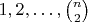 $1,2,\dots,{n\choose2}$