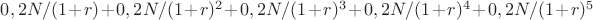 $0,2N / (1+r) + 0,2N / (1+r)^2 + 0,2N / (1+r)^3 + 0,2N / (1+r)^4 + 0,2N / (1+r)^5$