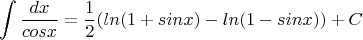 $$\int {\frac {dx} {cosx}}=\frac {1} {2}(ln(1+sinx)-ln(1-sinx))+C$$