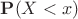 $\mathbf P(X<x)$