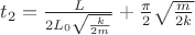 $t_2=\frac{L}{2L_0\sqrt{\frac{k}{2m}}}+\frac{\pi}{2}\sqrt{\frac{m}{2k}}$