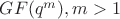 $GF(q^{m}) , m > 1$