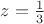 $z=\frac{1}{3}$