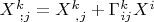 $X^k_{\phantom i;j}=X^k_{\phantom i,j}+\Gamma_{ij}^kX^i$