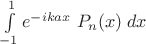 $\int\limits_{-1}^{1}e^{-ika x}\;P_n(x)\;dx$
