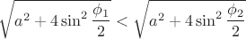 $\sqrt{a^{2}+4\sin^{2}\dfrac{\phi_1}{2}}<\sqrt{a^{2}+4\sin^{2}\dfrac{\phi_2}{2}}$