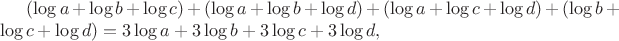 $(\log a+\log b+\log c)+(\log a+\log b+\log d)+(\log a+\log c+\log d)+(\log b+\log c+\log d)=3\log a+3\log b+3\log c+3\log d,$