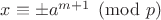 $x\equiv\pm a^{m+1} \pmod p$