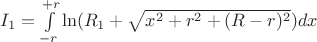$I_{1}=\int\limits_{-r}^{+r}\ln(R_{1}+\sqrt{x^2+r^2+(R-r)^2})dx$ $I_{1}=\int\limits_{-r}^{+r}\ln(R_{1}+\sqrt{x^2+r^2+(R-r)^2})dx$