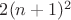 $2(n + 1)^2$